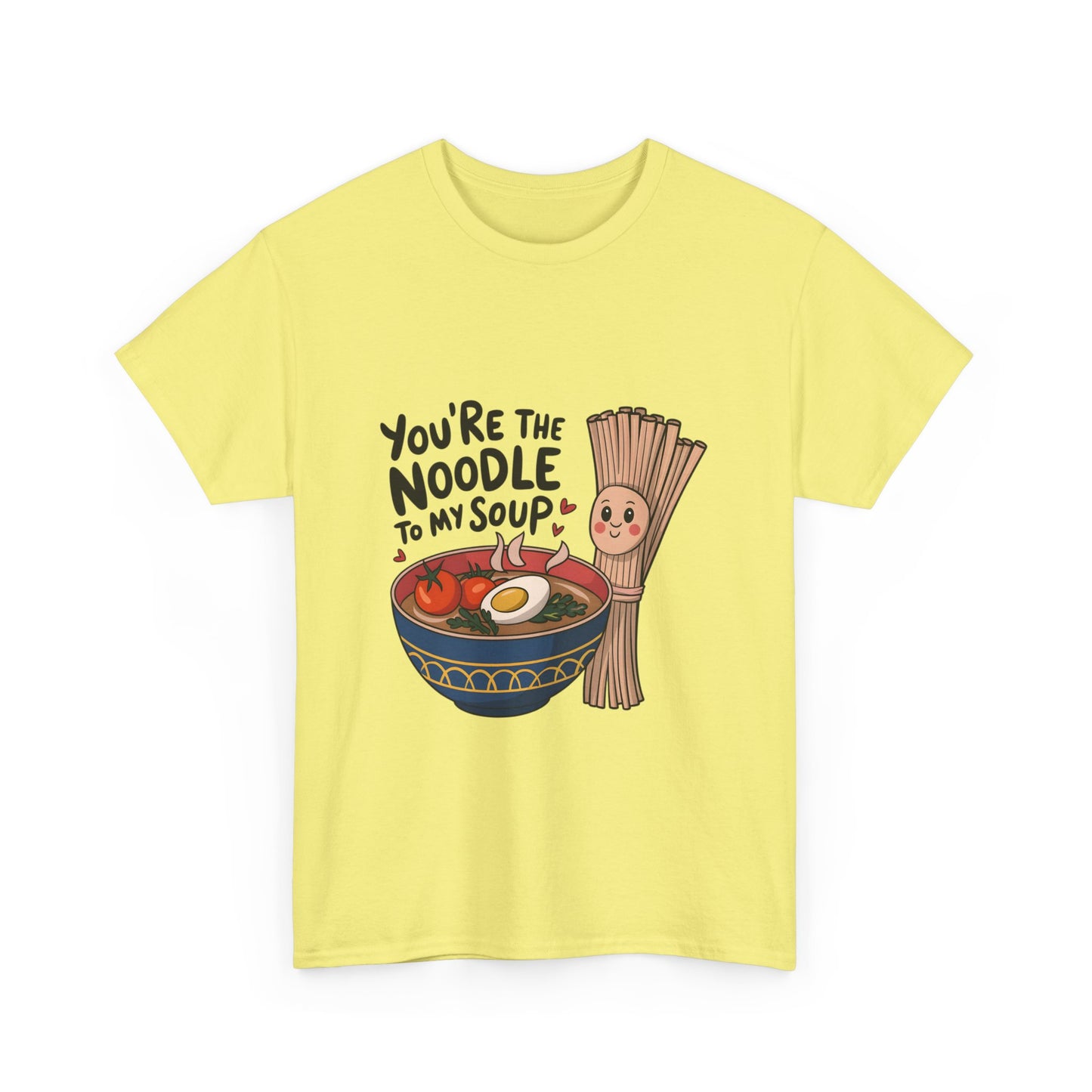 You're the Noodle to My Soup Unisex Heavy Cotton Tee