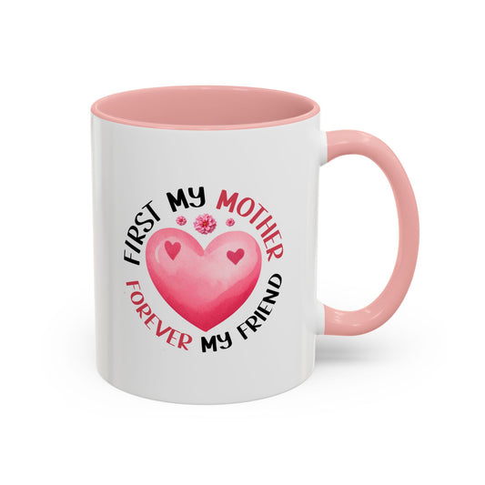 Heartfelt Mother Coffee Mug - "First My Mother, Forever My Friend" - Perfect Gift for Mother's Day