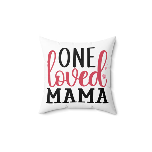 One Loved Mama Square Pillow - Cozy Gift for Moms