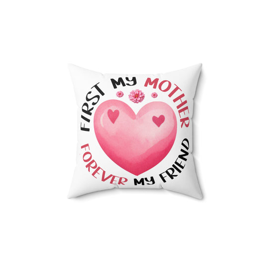 Heartfelt Motherhood Square Pillow - "First My Mother, Forever My Friend"