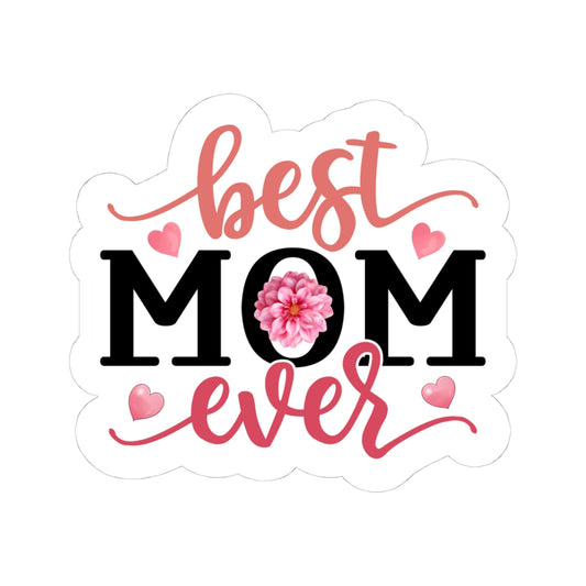 Best Mom Ever Kiss-Cut Stickers | Perfect Gift for Mother's Day